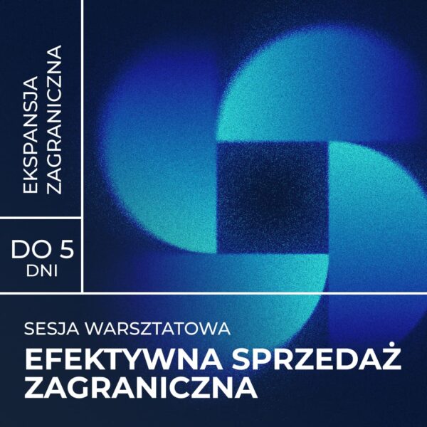 Ekspansja zagraniczna - efektywna sprzedaż zagraniczna - praca z zespołem sprzedażowym i marketingu - zamknięta sesja warsztatowa
