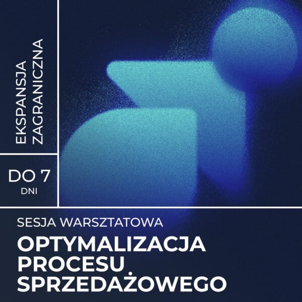 Ekspansja zagraniczna - optymalizacja procesu sprzedażowego - praca z zespołem zarządzającym - zamknięta sesja warsztatowa