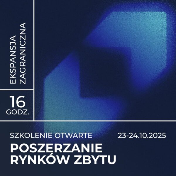 Szkolenie otwarte 23-24.10.2025 - Ekspansja zagraniczna - Poszerzenie rynków zbytu na usługi i produkty polskich firm do krajów europejskich